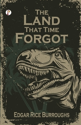 The Land That Time Forgot by Burroughs, Edgar Rice