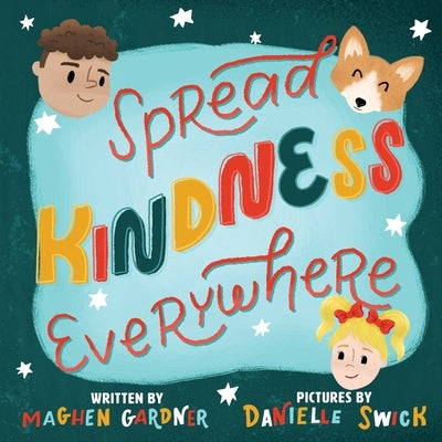 Spread Kindness Everywhere: Kindness by Gardner, Maghen