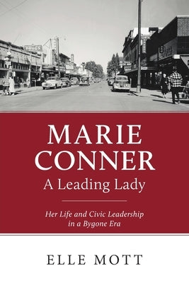 Marie Conner, A Leading Lady: Her Life and Civic Leadership in a Bygone Era by Mott, Elle
