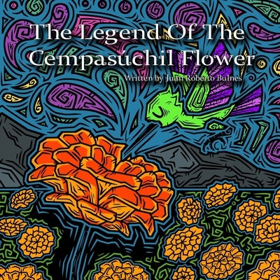 The Legend Of The Cempasúchil Flower by Bulnes, Juan Roberto