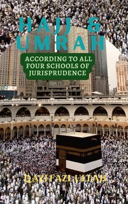 Hajj & Umrah According to all Four Schools of Jurisprudence by Fazl Ullah, Qazi