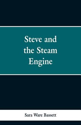 Steve and the Steam Engine by Bassett, Sara Ware