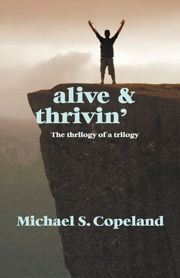 Alive and Thrivin': The Thrilogy of a Trilogy by Copeland, Michael S.