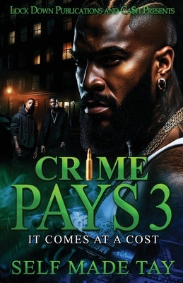 Crime Pays 3: It Comes At A Cost by Tay, Self Made