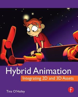 Hybrid Animation: Integrating 2D and 3D Assets by O'Hailey, Tina