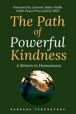 The Path of Powerful Kindness: A Return to Humanness by Vercruysse, Barbara