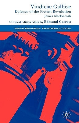 Vindiciæ Gallicæ: Defence of the French Revolution: A Critical Edition by Mackintosh, J.