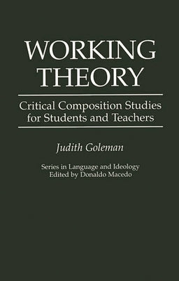 Working Theory: Critical Composition Studies for Students and Teachers by Goleman, Judith