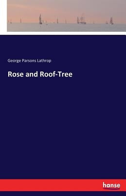Rose and Roof-Tree by Lathrop, George Parsons