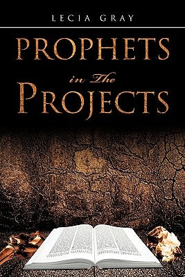 Prophets In The Projects by Gray, Lecia