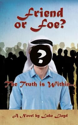 Friend or Foe?- The Truth Is Within... by Lloyd, Luke