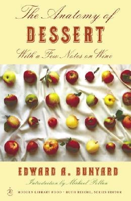 The Anatomy of Dessert: With a Few Notes on Wine by Bunyard, Edward