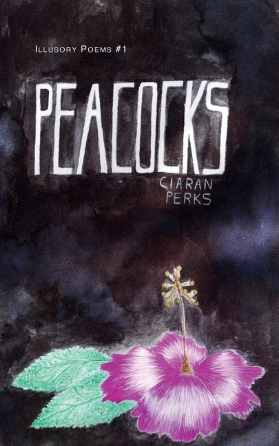 Peacocks: Illusory Poems, 1 by Perks, Ciaran