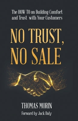 No Trust, No Sale: The HOW TO on Building Comfort and Trust with Your Customers by Morin, Thomas