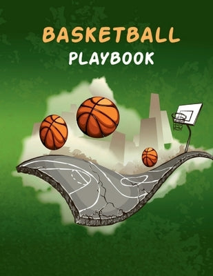 Basketball Playbook: 100 Pages of Blank Basketball Court Diagrams Notebook to Draw Game Plays, Drills, and Scouting and Creating a Playbook and Other by Ortega, Fiona