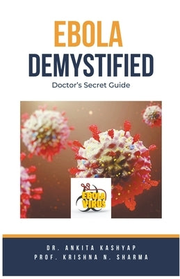 Ebola Demystified: Doctor's Secret Guide by Kashyap, Ankita