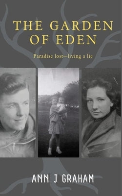 The Garden of Eden: Paradise Lost - Living a Lie by Graham, Ann J.
