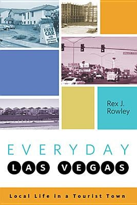 Everyday Las Vegas: Local Life in a Tourist Town by Rowley, Rex J.