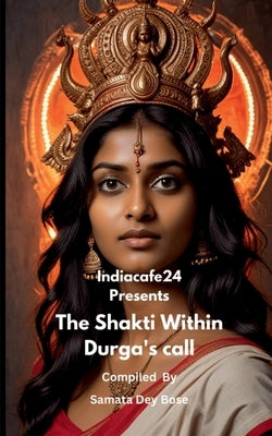 The Shakti Within- Durga's call by Samata Dey Bose