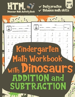 Kindergarten Math Workbook with Dinosaurs (Addition & Subtraction): Daily Math Practice Workbook - Daily Basic Math Practice for Kids by Dinosaur Math Activity Book, Htm
