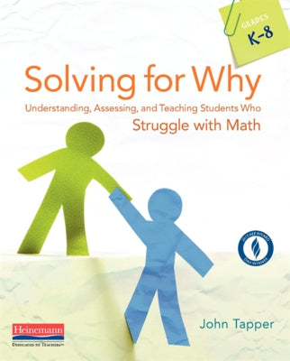 Solving for Why: Understanding, Assessing, and Teaching Students Who Struggle with Math by Tapper, John