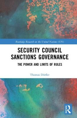 Security Council Sanctions Governance: The Power and Limits of Rules by Dörfler, Thomas