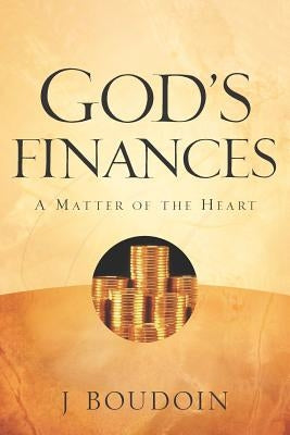 God's Finances-A Matter of the Heart by Boudoin, J.