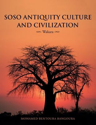 Soso Antiquity Culture and Civilization: Wakara by Mohamed Bentoura Bangoura