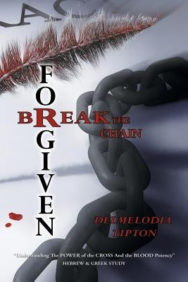 Forgiven: Break the Chain by Tipton, Delmelodia