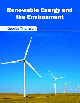 Renewable Energy and the Environment by Thomson, George