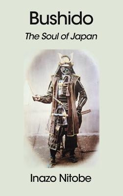 Bushido: The Soul of Japan by Nitobe, Inazo