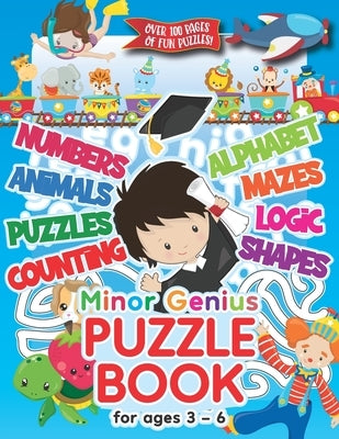 Minor Genius Puzzle Book For Ages 3-6: Childrens Activity Book with Numbers, Shapes, Alphabet, Mazes, Logic & Animal Puzzles; Over 100 Pages of Activi by Publishing, Herbert