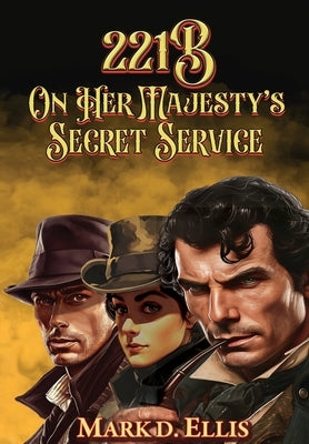 221B On Her Majesty's Secret Service by Ellis, Mark D.