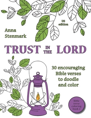 Trust in the Lord: 30 encouraging Bible verses to doodle and color: US edition by Stenmark, Anna
