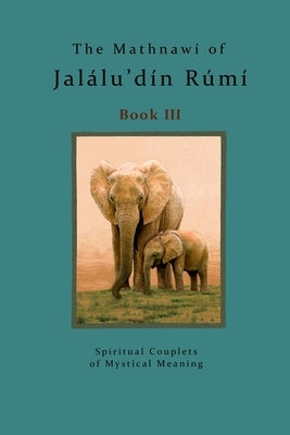 The Mathnawi of Jalalu'din Rumi Book 3 by Nicholson, Reynold