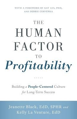 The Human Factor to Profitability: Building a People-Centered Culture for Long-Term Success by Edd Sphr, Jeanette Black