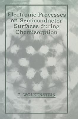 Electronic Processes on Semiconductor Surfaces During Chemisorption by Wolkenstein, T.