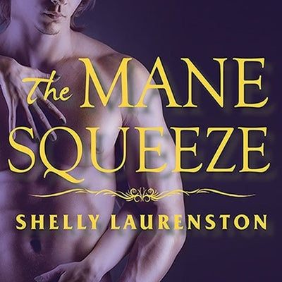 The Mane Squeeze by Laurenston, Shelly