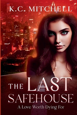 The Last Safehouse, A Love Worth Dying For by Mitchell, K. C.