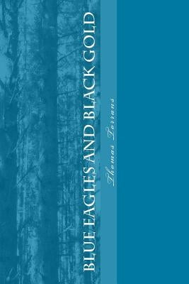Blue Eagles and Black Gold: A story of the South by Torrans, Thomas