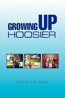Growing Up Hoosier by Kuespert, Edward F.