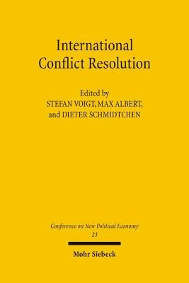 Conferences on New Political Economy: Vol. 23: International Conflict Resolution by Voigt, Stefan