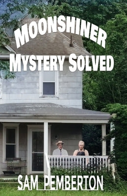 Moonshiner Mystery Solved by Pemberton, Sam