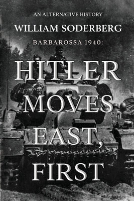 Barbarossa 1940: Hitler Moves East, First by Soderberg, William