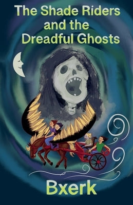 The Shade Riders and the Dreadful Ghosts by Bxerk