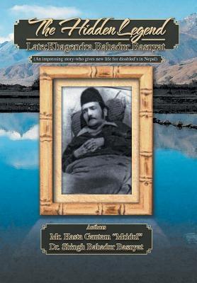 The Hidden Legend: Late: Khagendra Bahadur Basnyat by Gautam Mridul, Hasta