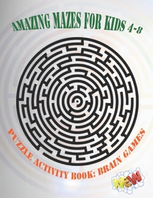 Amazing Mazes for Kids 4-8 (Puzzle Activity Book: Brain Games): Fun Mazes Book for Kids by Kinzi, Publish