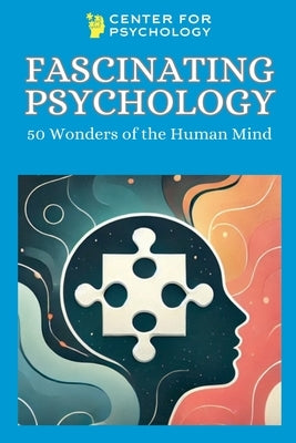 Fascinating Psychology: 50 Wonders of the Human Mind by Psychology, Center For