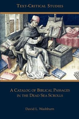 A Catalog of Biblical Passages in the Dead Sea Scrolls by Washburn, David L.