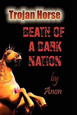 Trojan Horse: Death of a Dark Nation by Anon